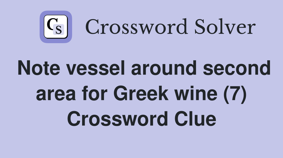 Note vessel around second area for Greek wine (7) Crossword Clue