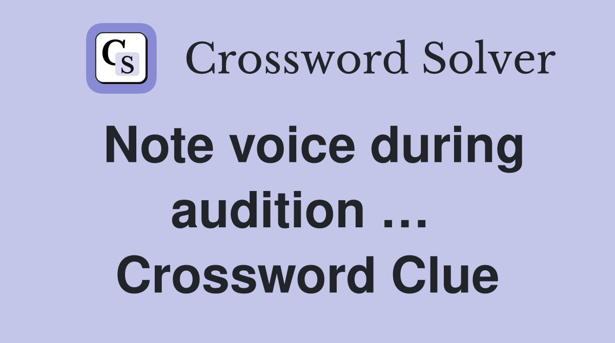 Note voice during audition …  Crossword Clue