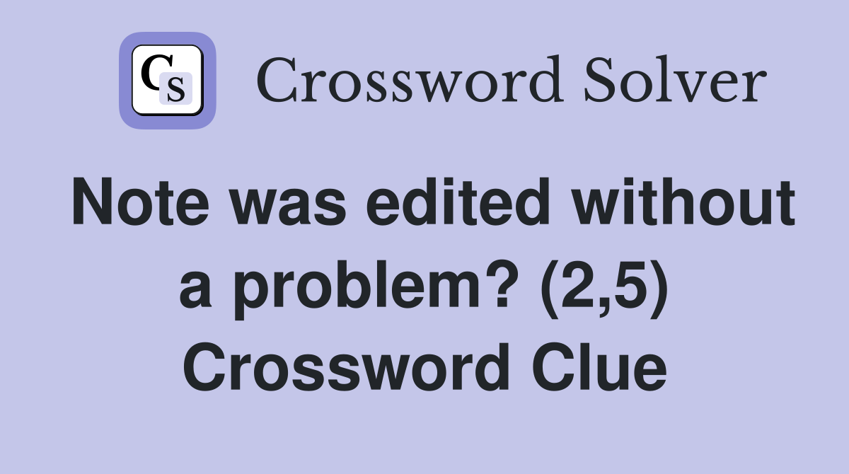Note was edited without a problem? (2,5) Crossword Clue