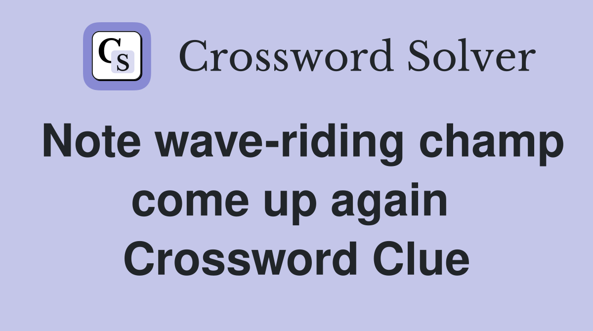 Note wave-riding champ come up again  Crossword Clue