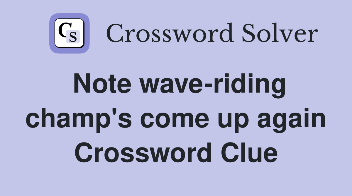 Note wave-riding champ's come up again Crossword Clue