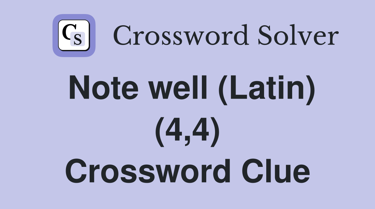Note well (Latin) (4,4) Crossword Clue