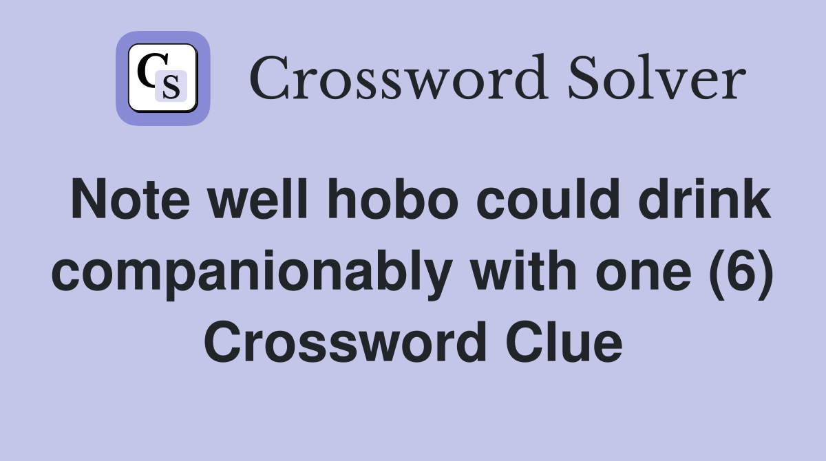 Note well hobo could drink companionably with one (6) Crossword Clue