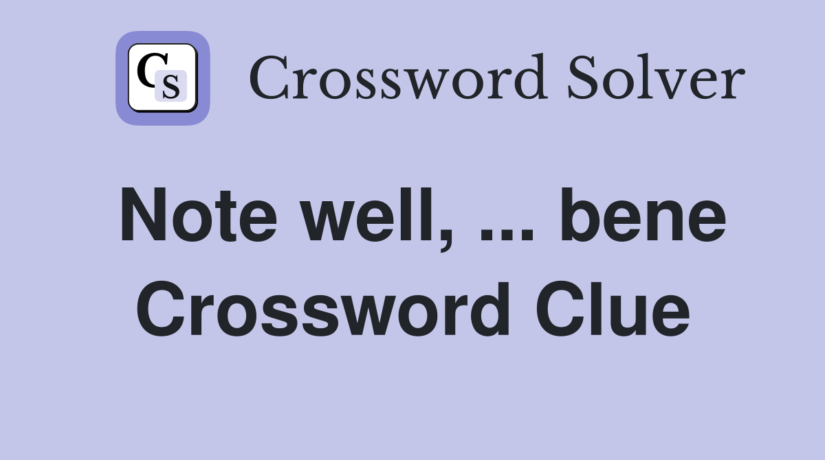 Note well, ... bene Crossword Clue