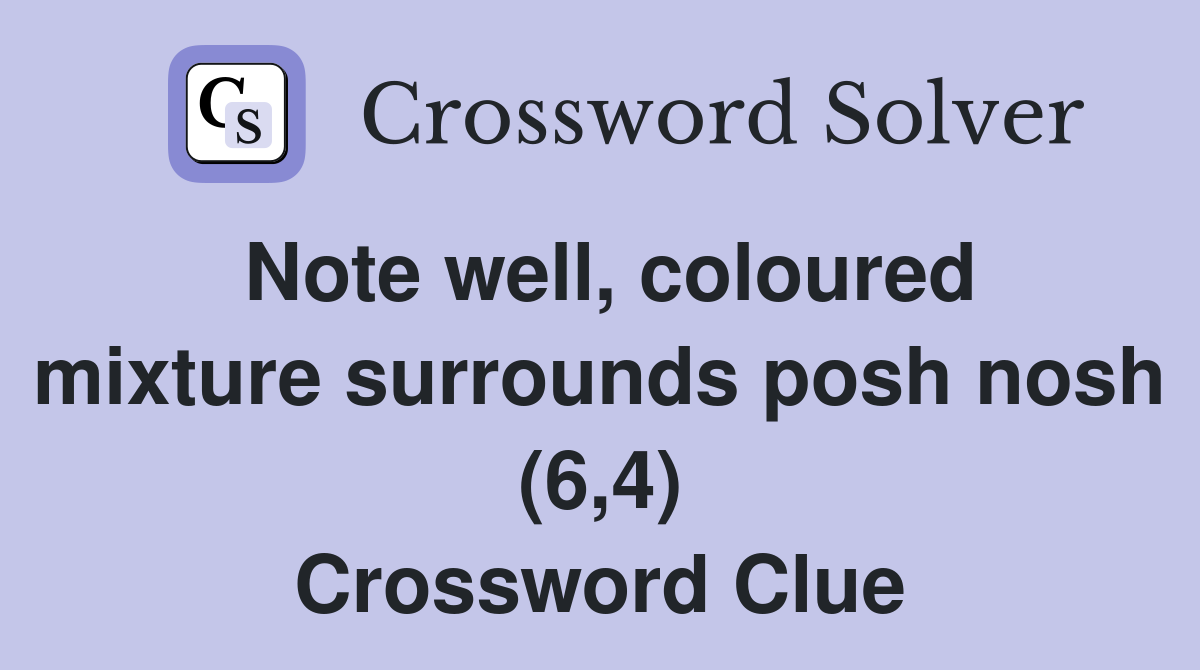 Note well, coloured mixture surrounds posh nosh (6,4) Crossword Clue