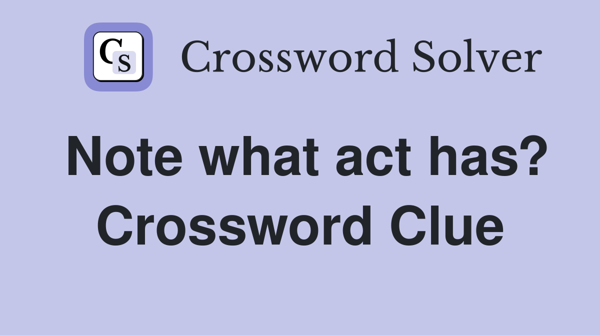 Note what act has? Crossword Clue