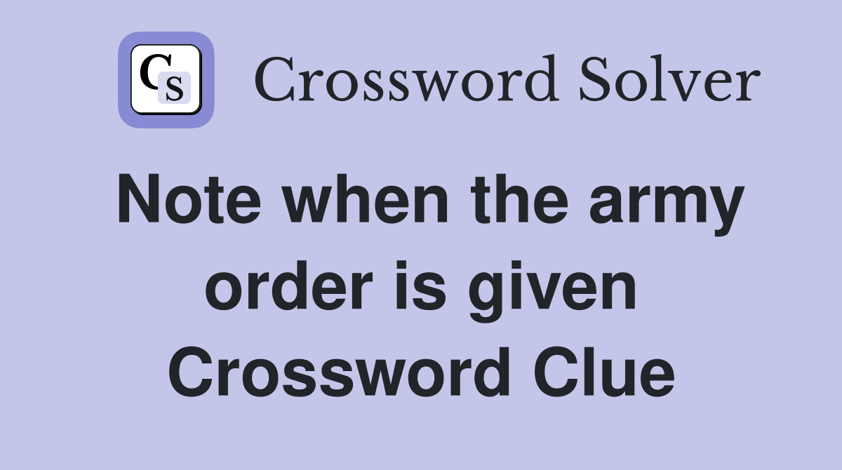 Note when the army order is given Crossword Clue