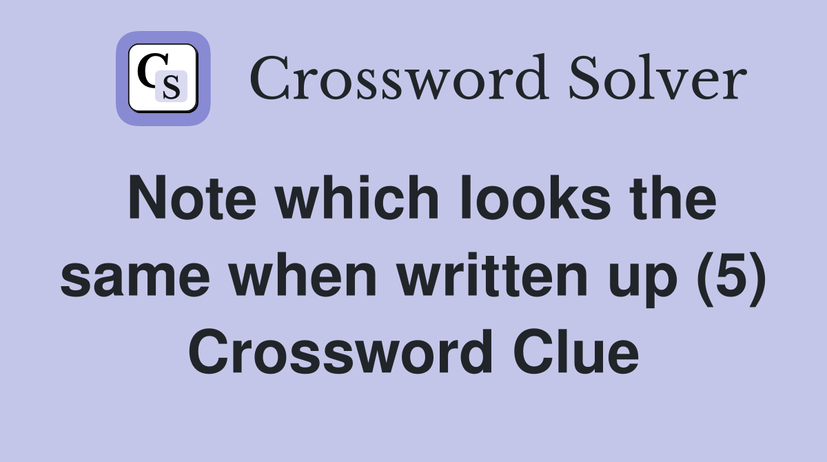 Note which looks the same when written up (5) Crossword Clue