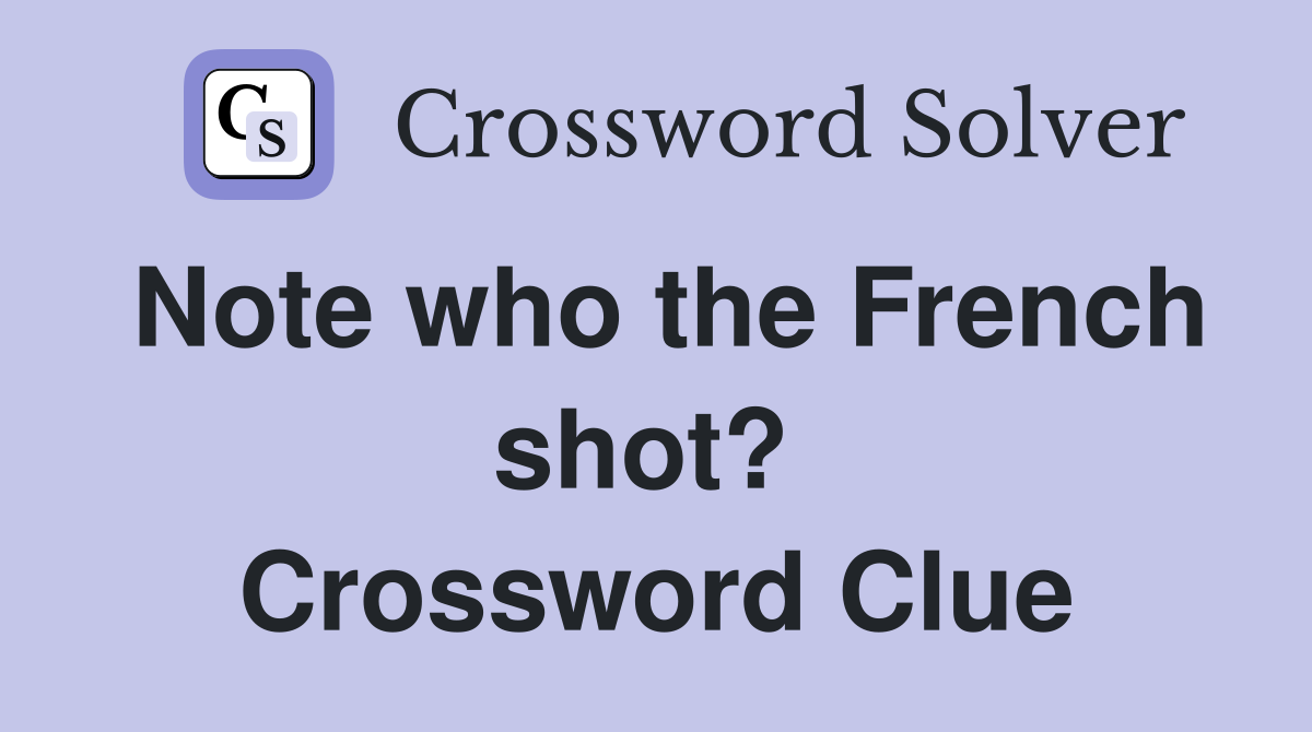 Note who the French shot?  Crossword Clue