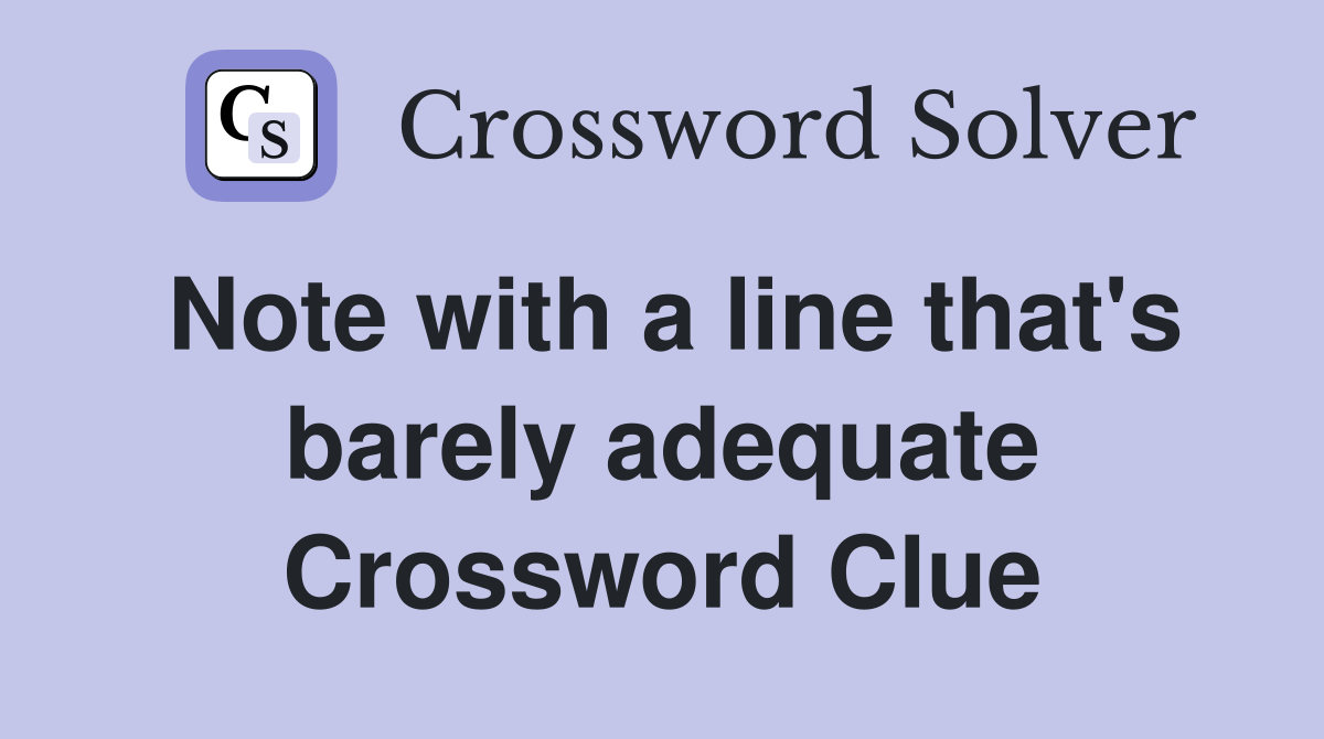 Note with a line that's barely adequate Crossword Clue