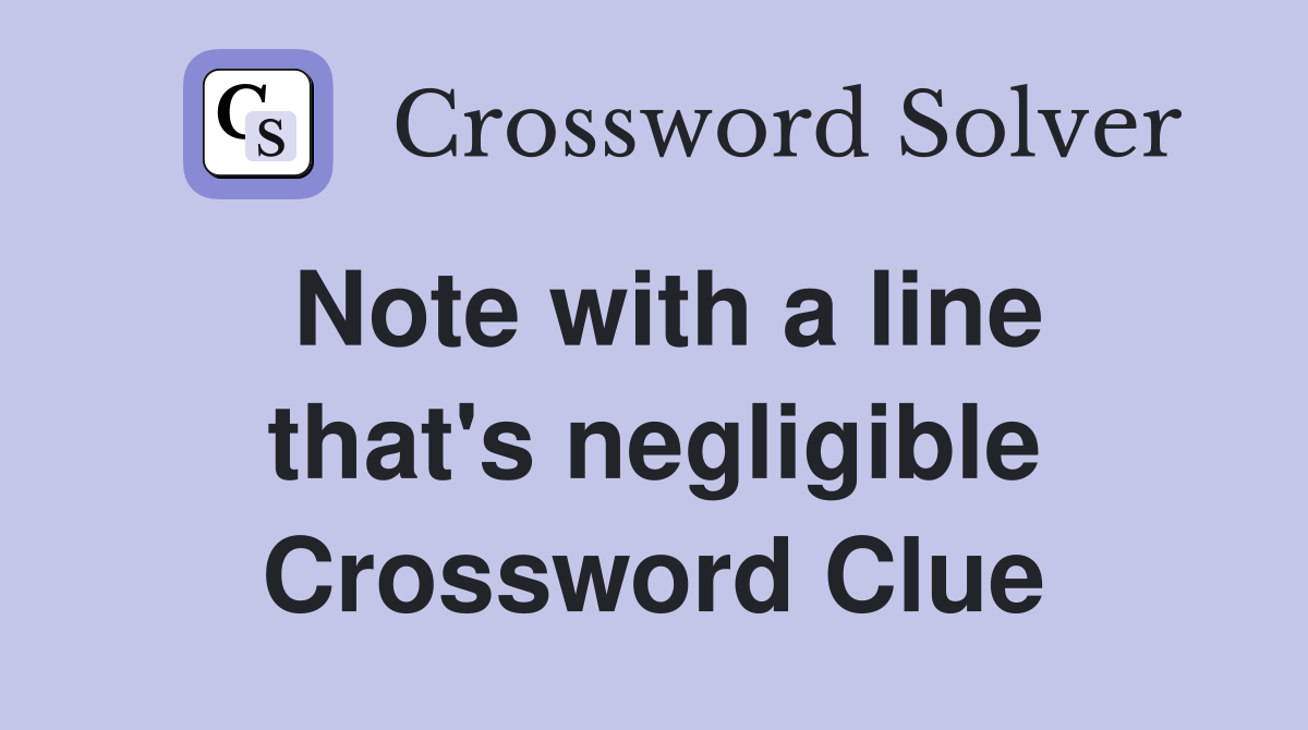 Note with a line that's negligible Crossword Clue