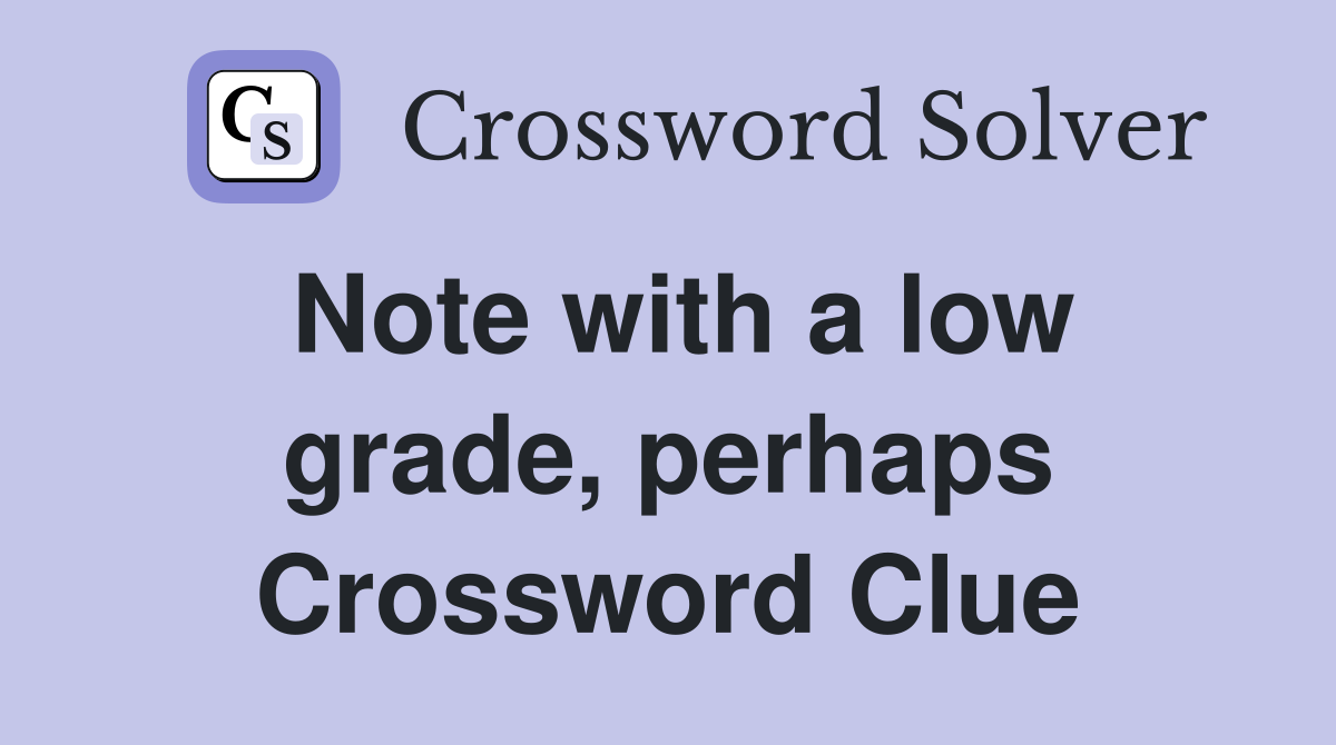 Note with a low grade, perhaps Crossword Clue