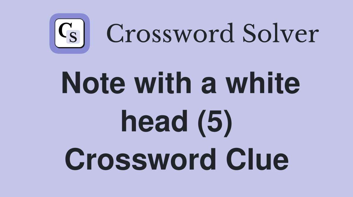 Note with a white head (5) Crossword Clue
