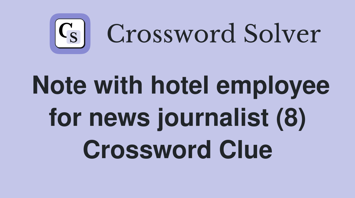 Note with hotel employee for news journalist (8) Crossword Clue