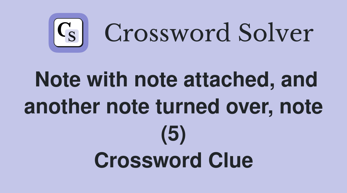 Note with note attached, and another note turned over, note (5) Crossword Clue