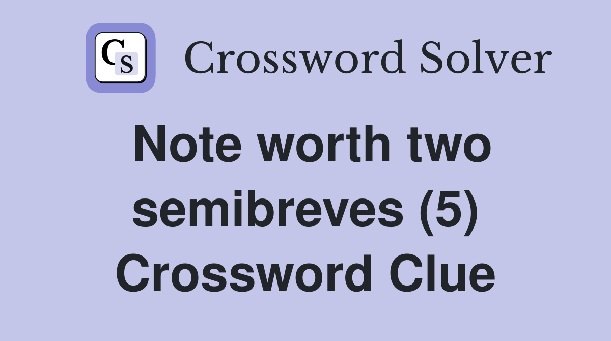 Note worth two semibreves (5) Crossword Clue