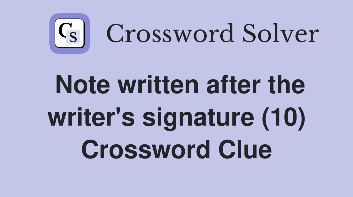 Note written after the writer's signature (10) Crossword Clue