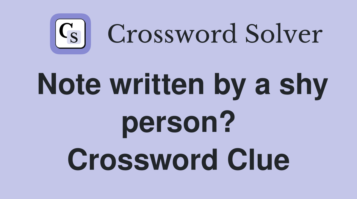 Note written by a shy person? Crossword Clue