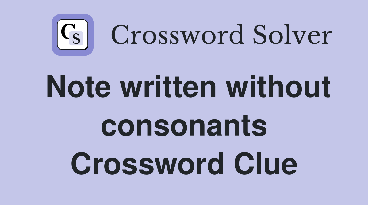Note written without consonants Crossword Clue