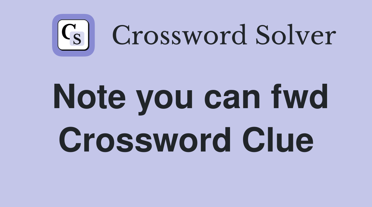 Note you can fwd Crossword Clue