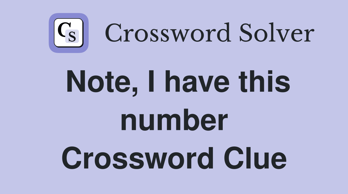 Note, I have this number Crossword Clue