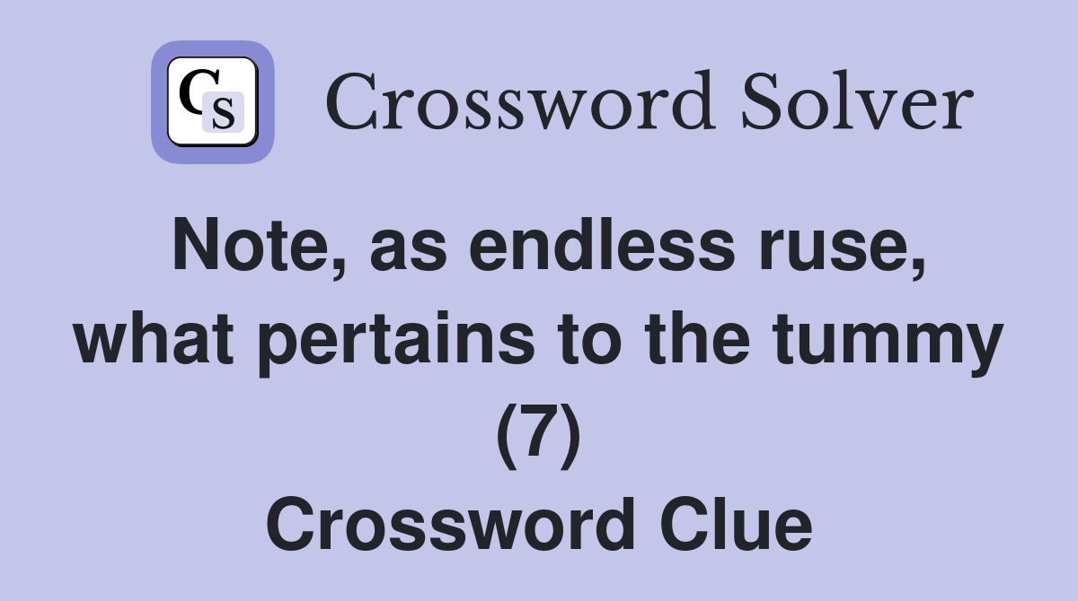 Note, as endless ruse, what pertains to the tummy (7) Crossword Clue