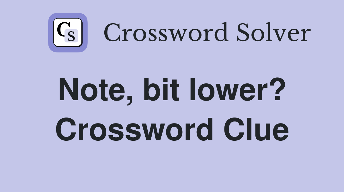 Note, bit lower?  Crossword Clue