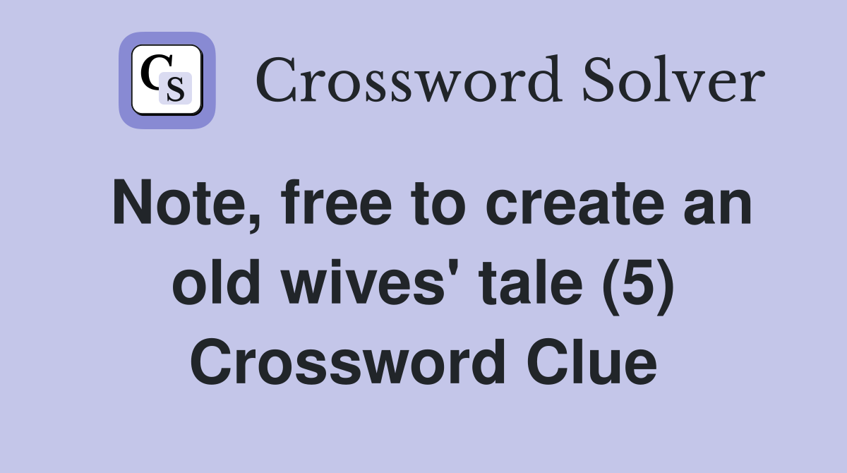 Note, free to create an old wives' tale (5) Crossword Clue