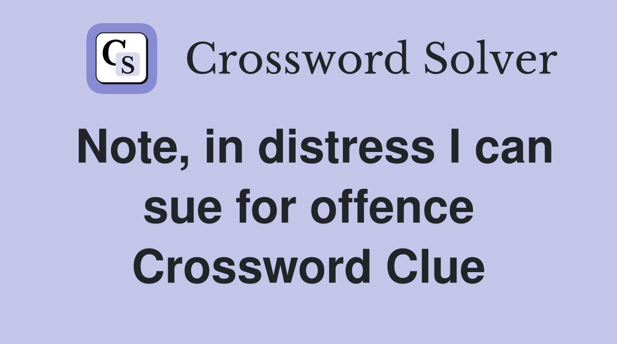 Note, in distress I can sue for offence Crossword Clue