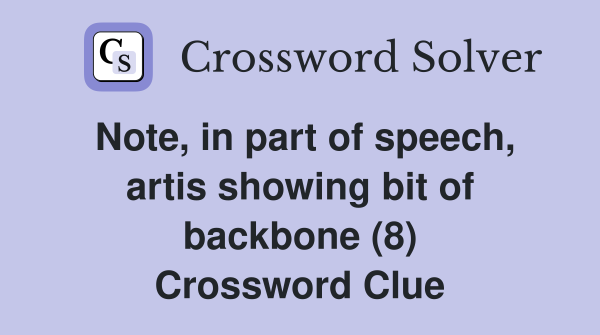 Note, in part of speech, artis showing bit of backbone (8) Crossword Clue