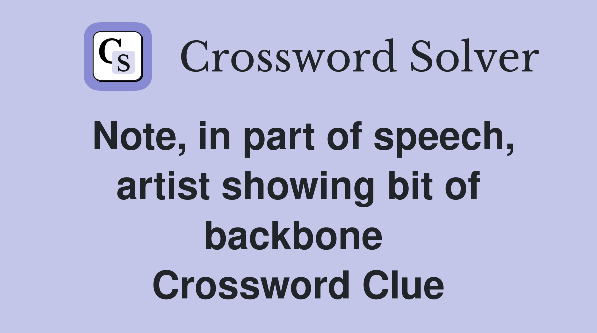 Note, in part of speech, artist showing bit of backbone  Crossword Clue