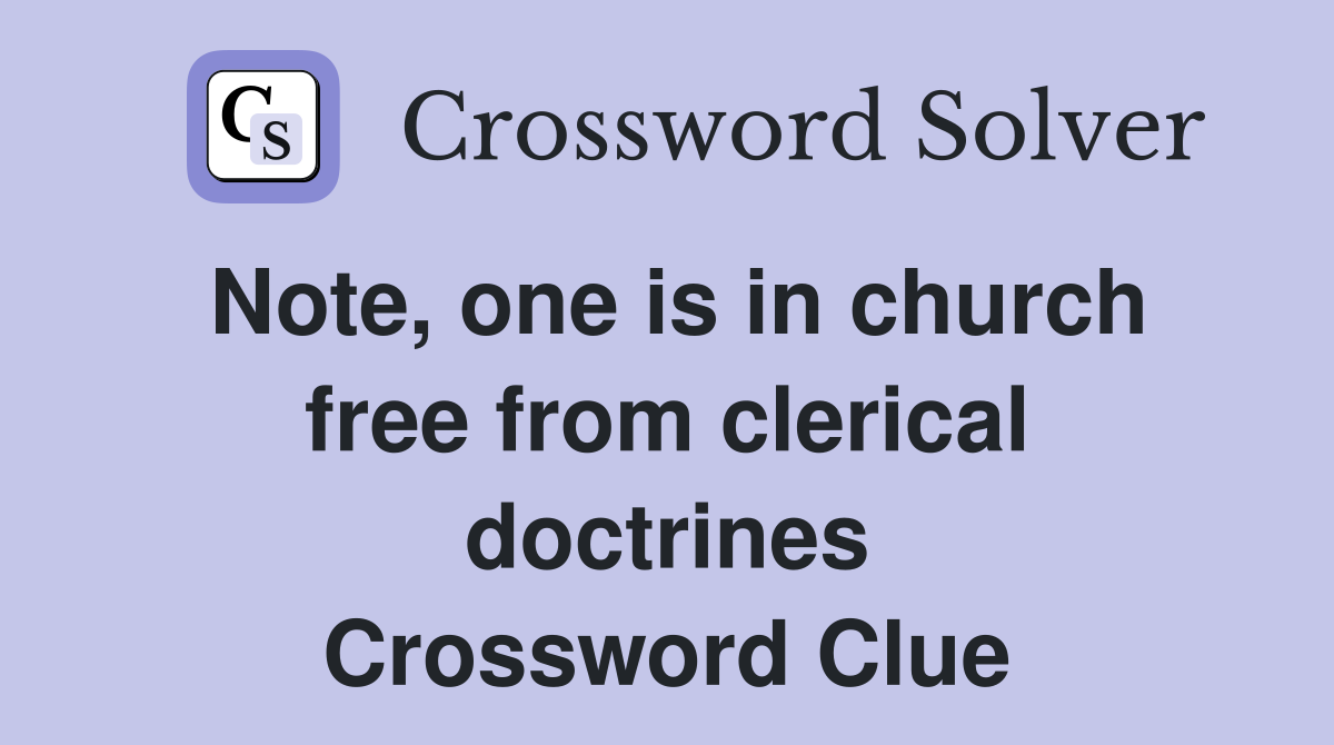 Note, one is in church free from clerical doctrines Crossword Clue