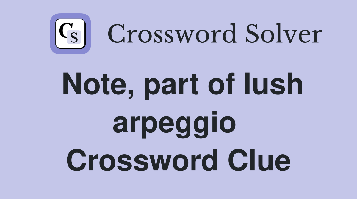 Note, part of lush arpeggio  Crossword Clue