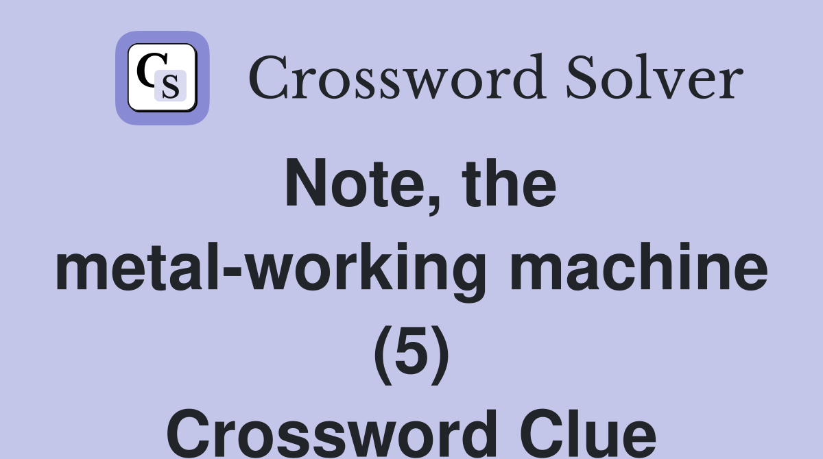 Note, the metal-working machine (5) Crossword Clue