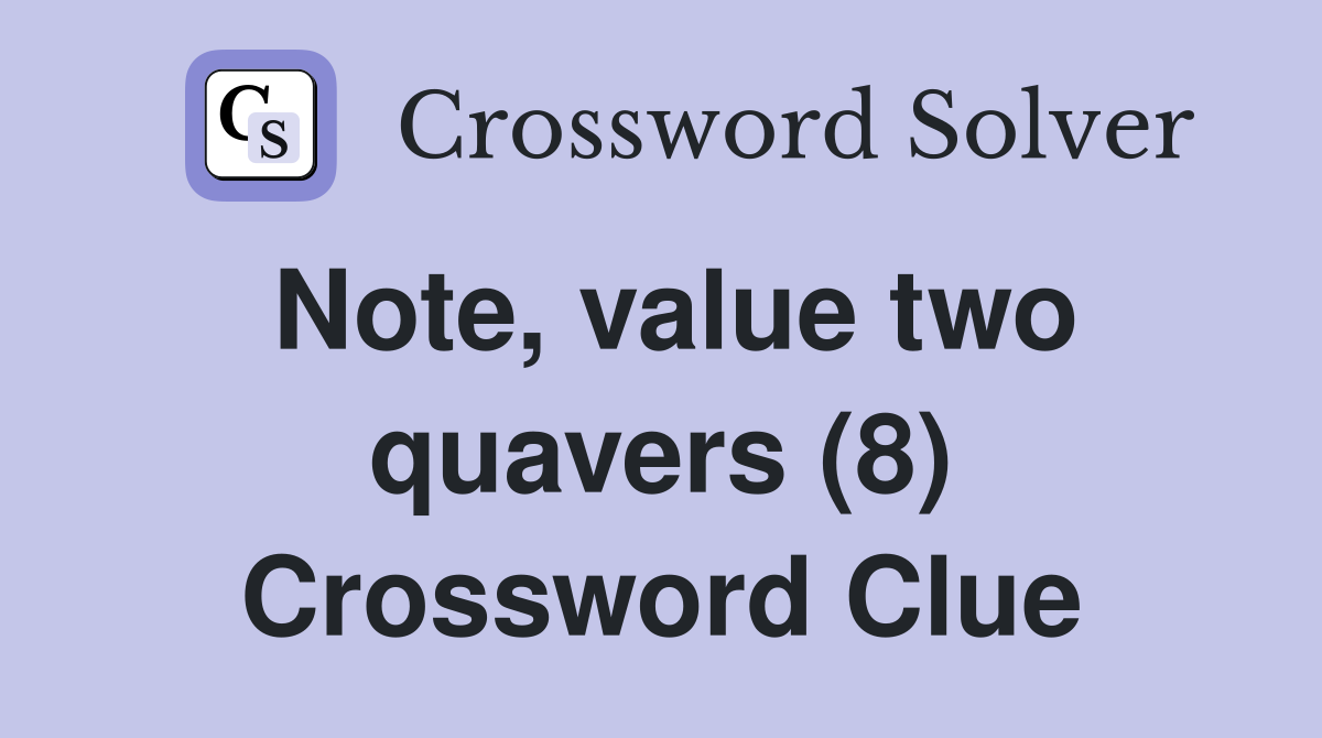 Note, value two quavers (8) Crossword Clue