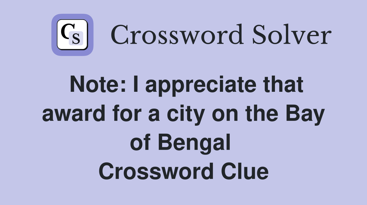 Note: I appreciate that award for a city on the Bay of Bengal  Crossword Clue