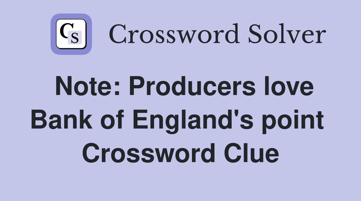 Note: Producers love Bank of England's point  Crossword Clue
