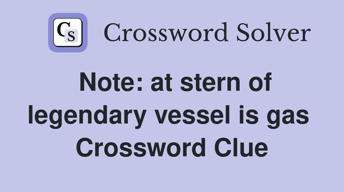 Note: at stern of legendary vessel is gas  Crossword Clue