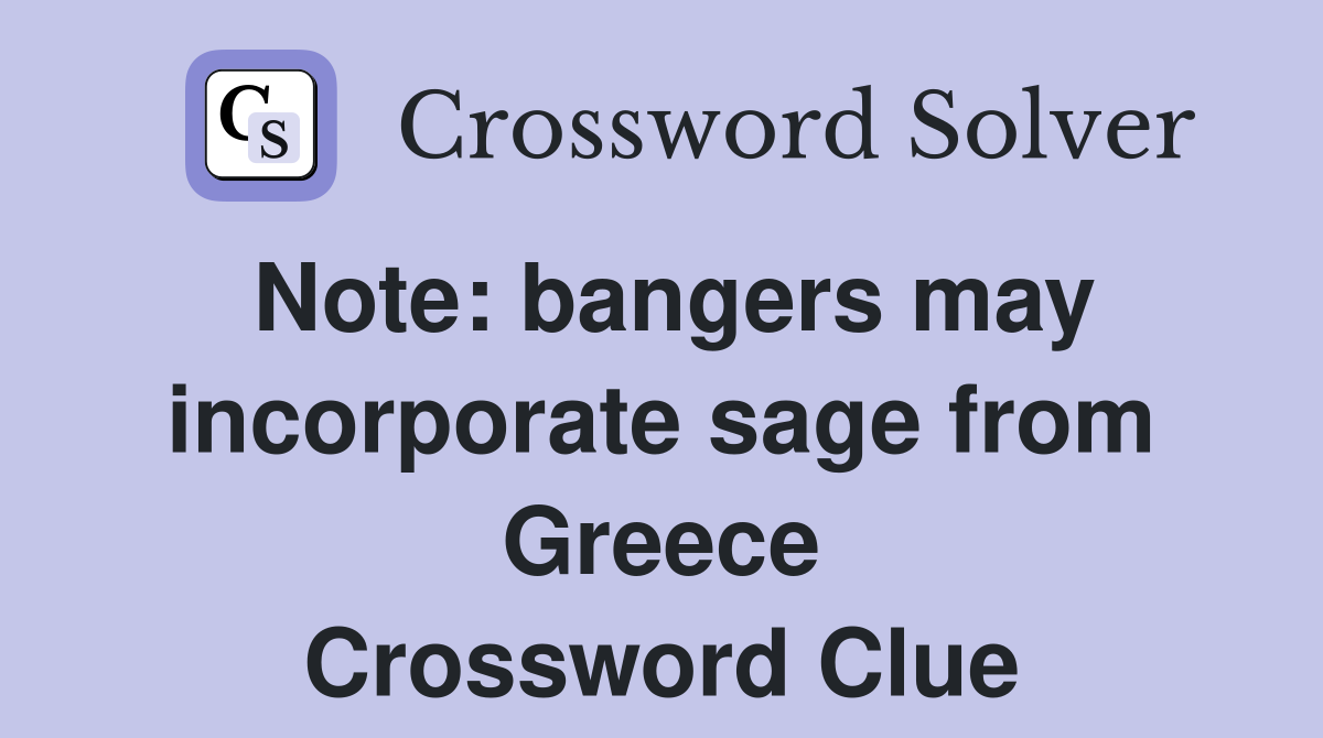 Note: bangers may incorporate sage from Greece Crossword Clue