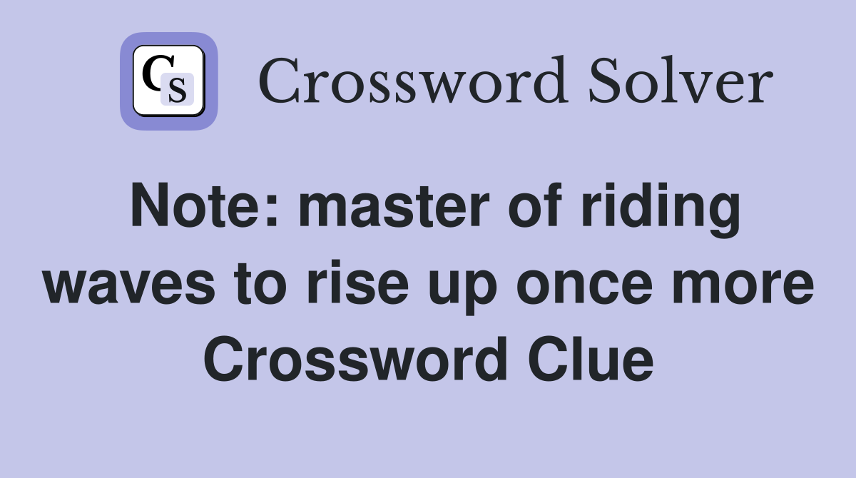 Note: master of riding waves to rise up once more Crossword Clue