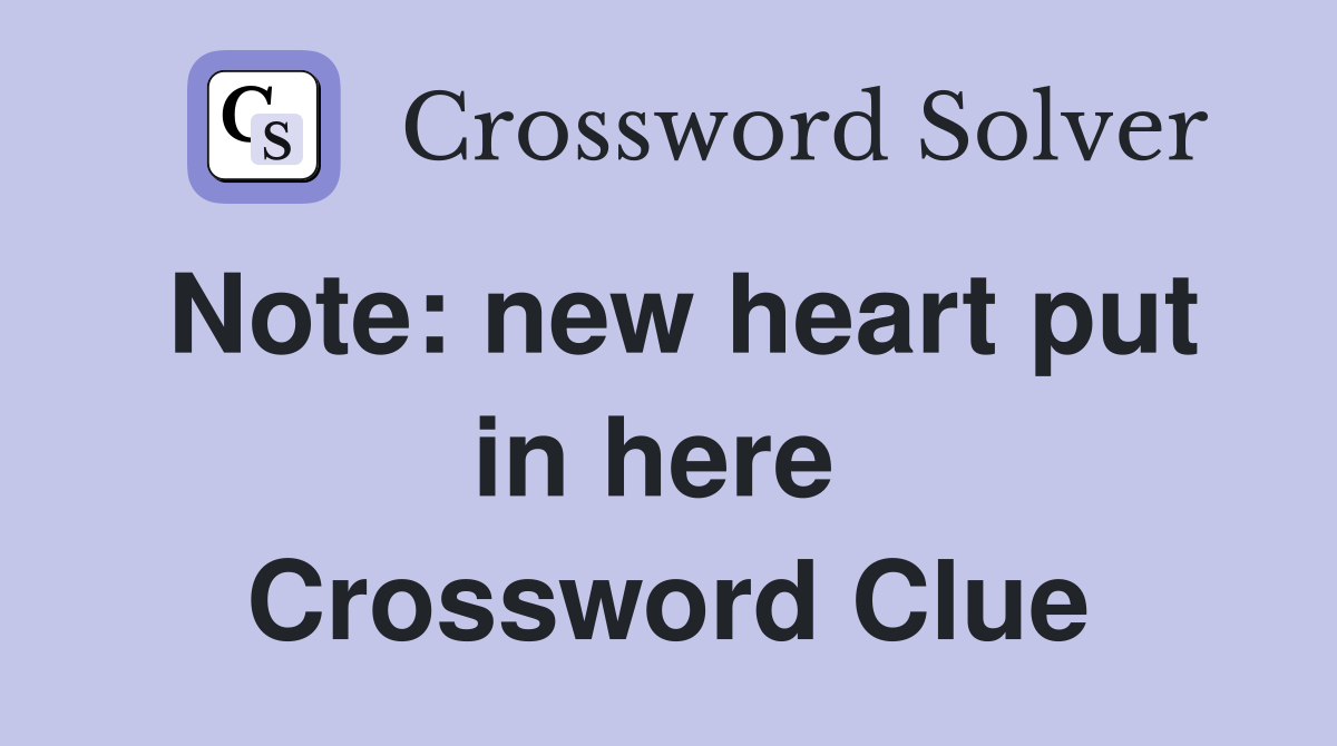 Note: new heart put in here  Crossword Clue