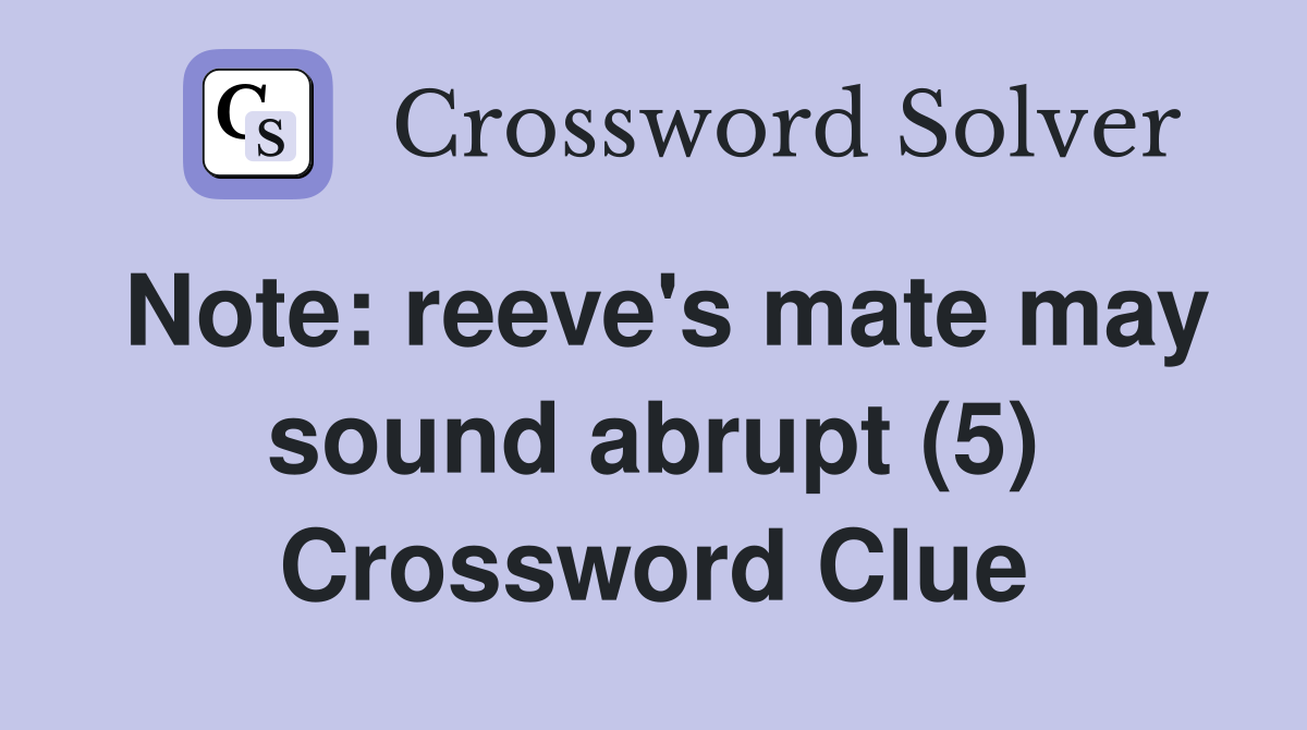 Note: reeve's mate may sound abrupt (5) Crossword Clue
