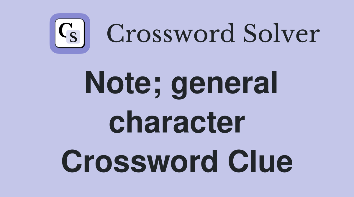 Note; general character Crossword Clue