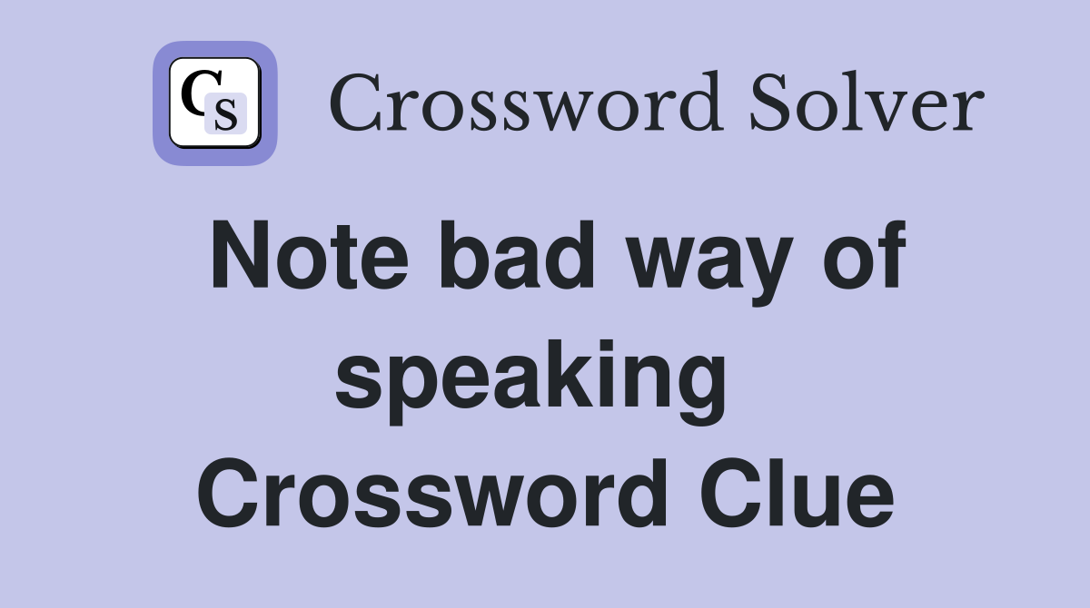 Note bad way of speaking  Crossword Clue