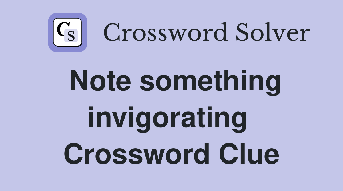 Note something invigorating  Crossword Clue