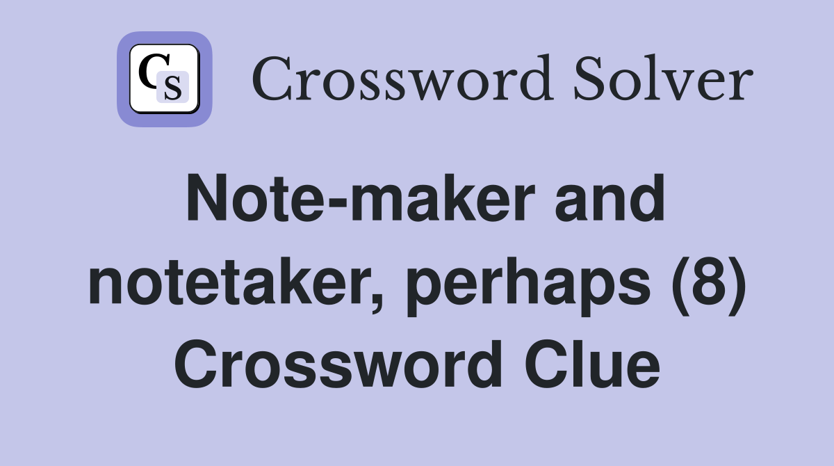 Note-maker and notetaker, perhaps (8) Crossword Clue