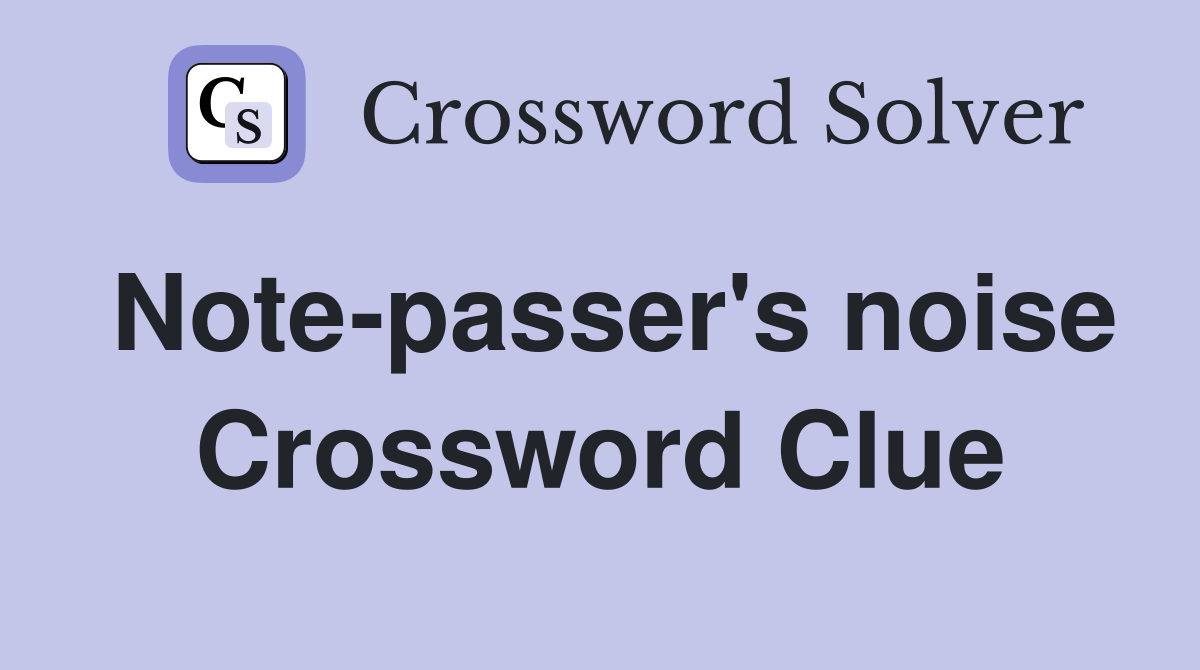 Note-passer's noise Crossword Clue