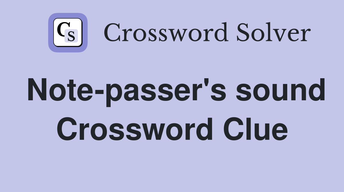 Note-passer's sound Crossword Clue