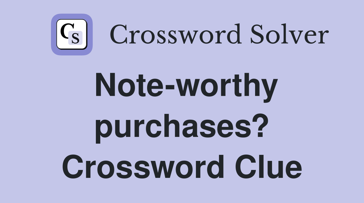 Note-worthy purchases? Crossword Clue