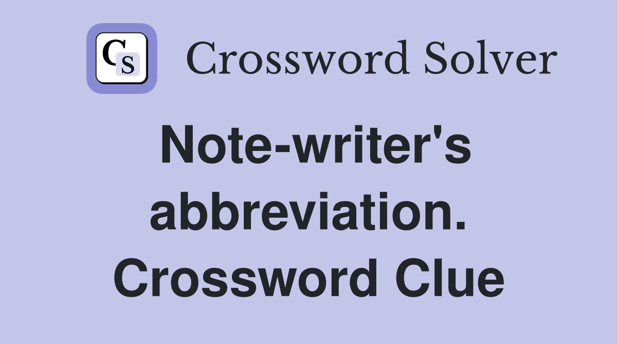 Note-writer's abbreviation. Crossword Clue